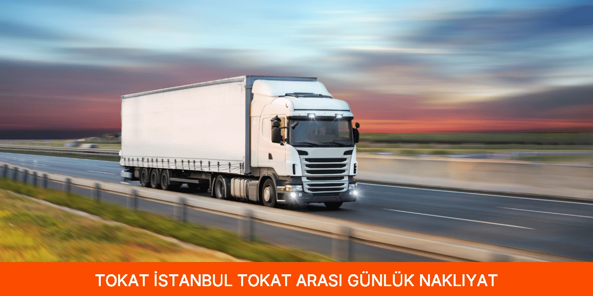 İstanbul Tokat Arası Günlük Nakliyat